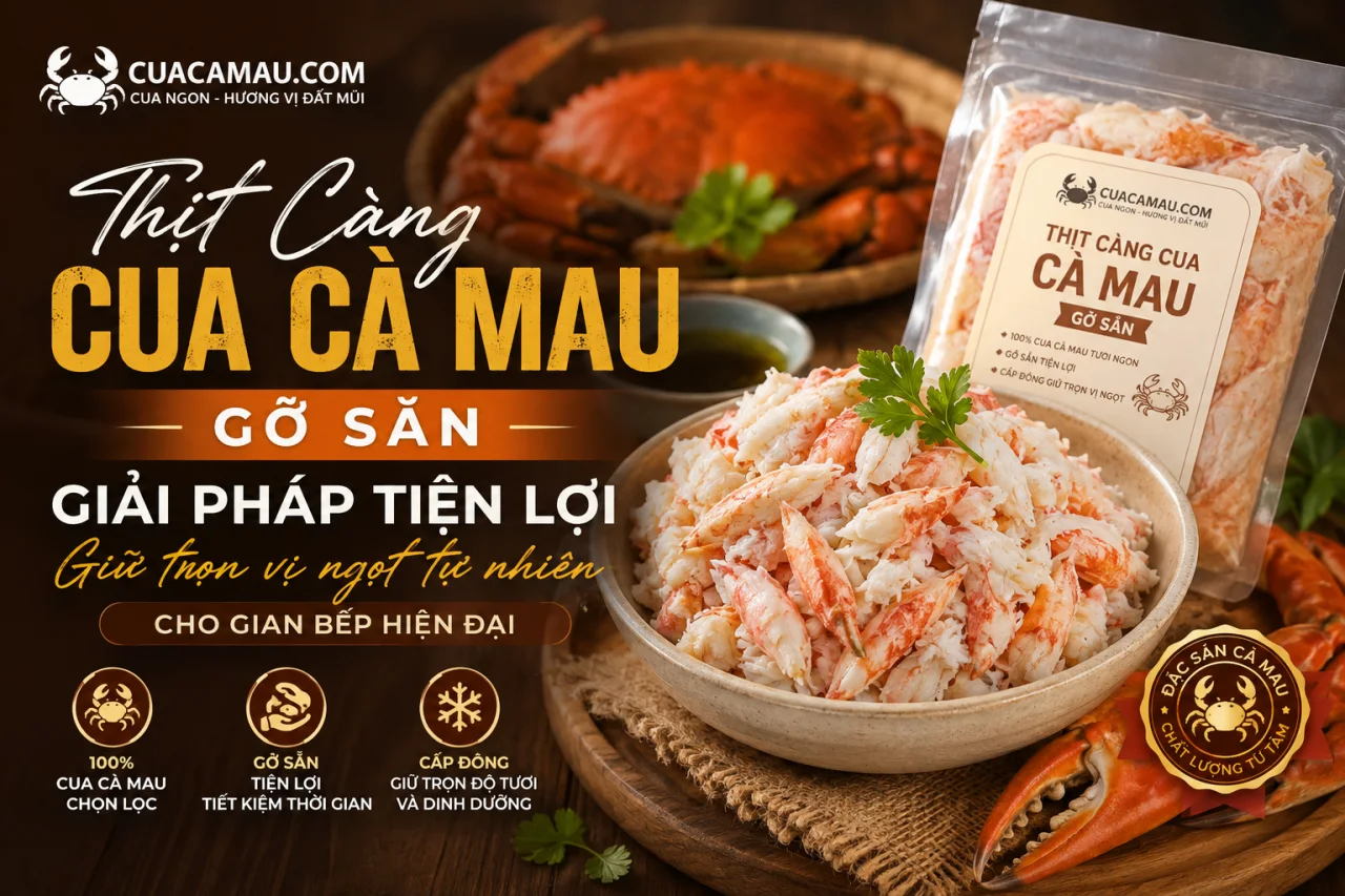 Thịt C&agrave;ng Cua C&agrave; Mau Gỡ Sẵn: Giải Ph&aacute;p Tiện Lợi Giữ Trọn Vị Ngọt Tự Nhi&ecirc;n Cho Gian Bếp